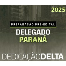 Delegado Civil Paraná - Pré Edital (Dedicação Delta 2025) PC PR